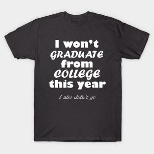 I Won't Graduate T-Shirt